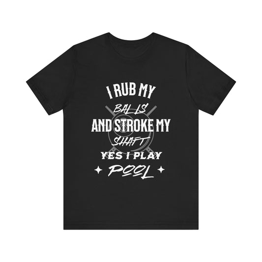 Funny Pool Player Tee, I Rub My Balls Shirt, Pool Lover Gift, Unisex T-Shirt, Billiards Humor Apparel, Ideal for League Nights