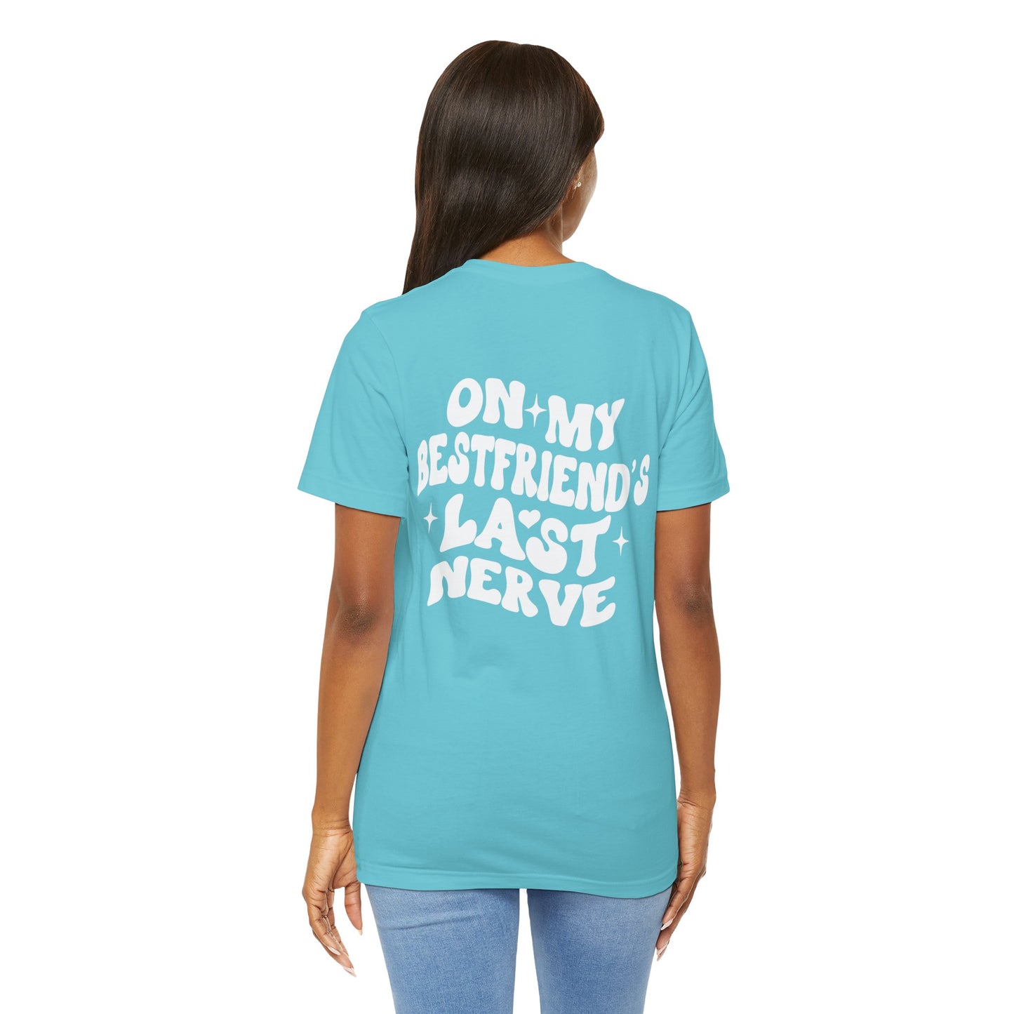 Best Friend's Last Nerve Tee, Funny T-Shirt, Gift for Besties, Unisex Graphic Tee, Casual Wear, Humorous Shirt