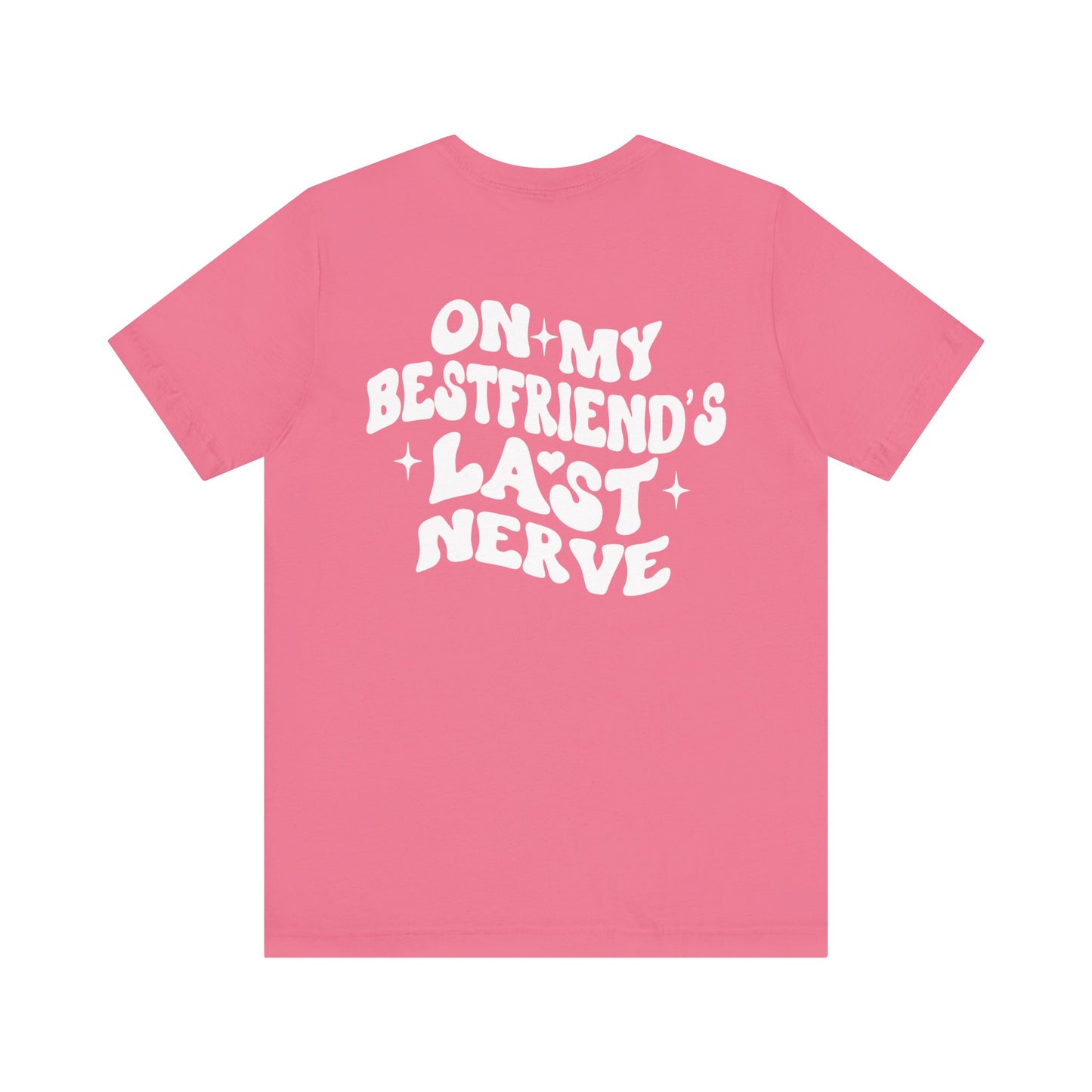 Best Friend's Last Nerve Tee, Funny T-Shirt, Gift for Besties, Unisex Graphic Tee, Casual Wear, Humorous Shirt