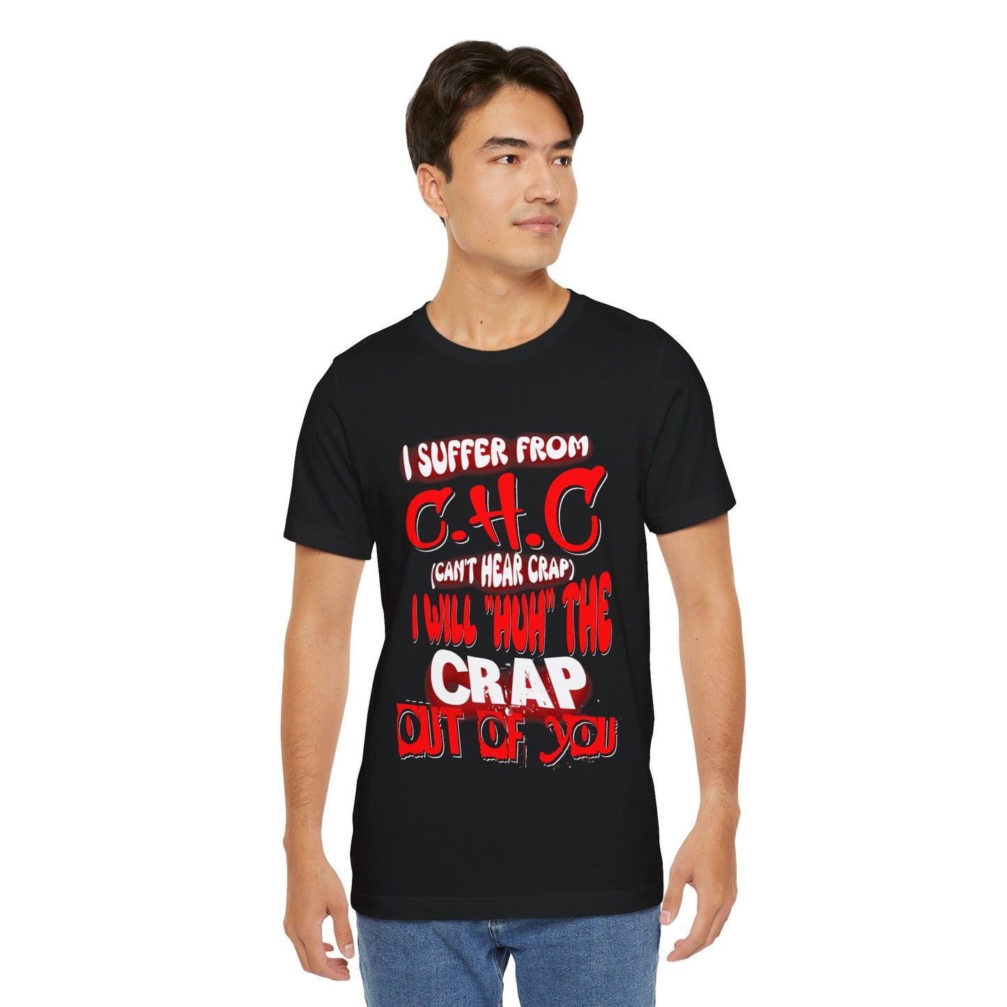 Funny Unisex Tee - I suffer from 'Can't Hear Crap' Design