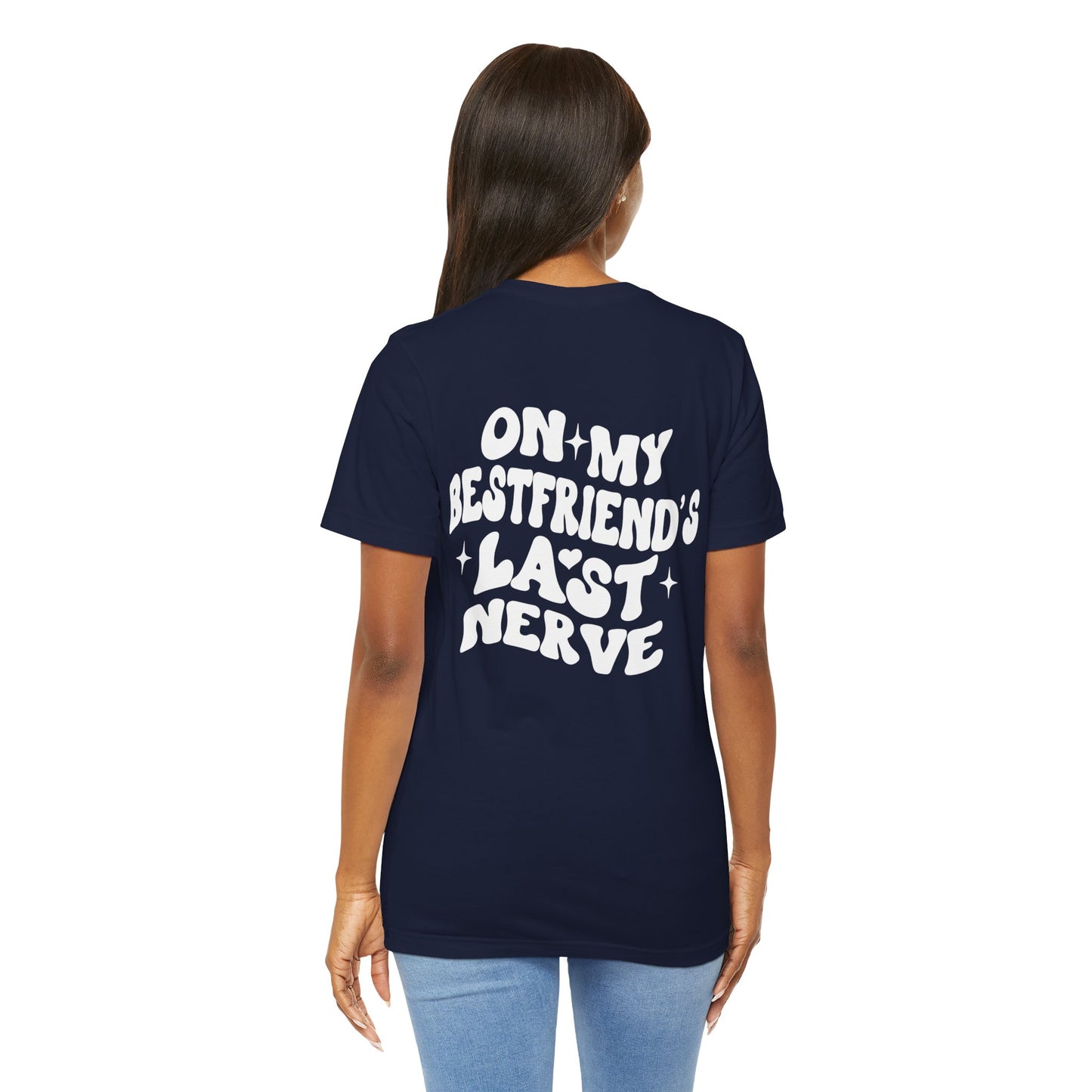 Best Friend's Last Nerve Tee, Funny T-Shirt, Gift for Besties, Unisex Graphic Tee, Casual Wear, Humorous Shirt