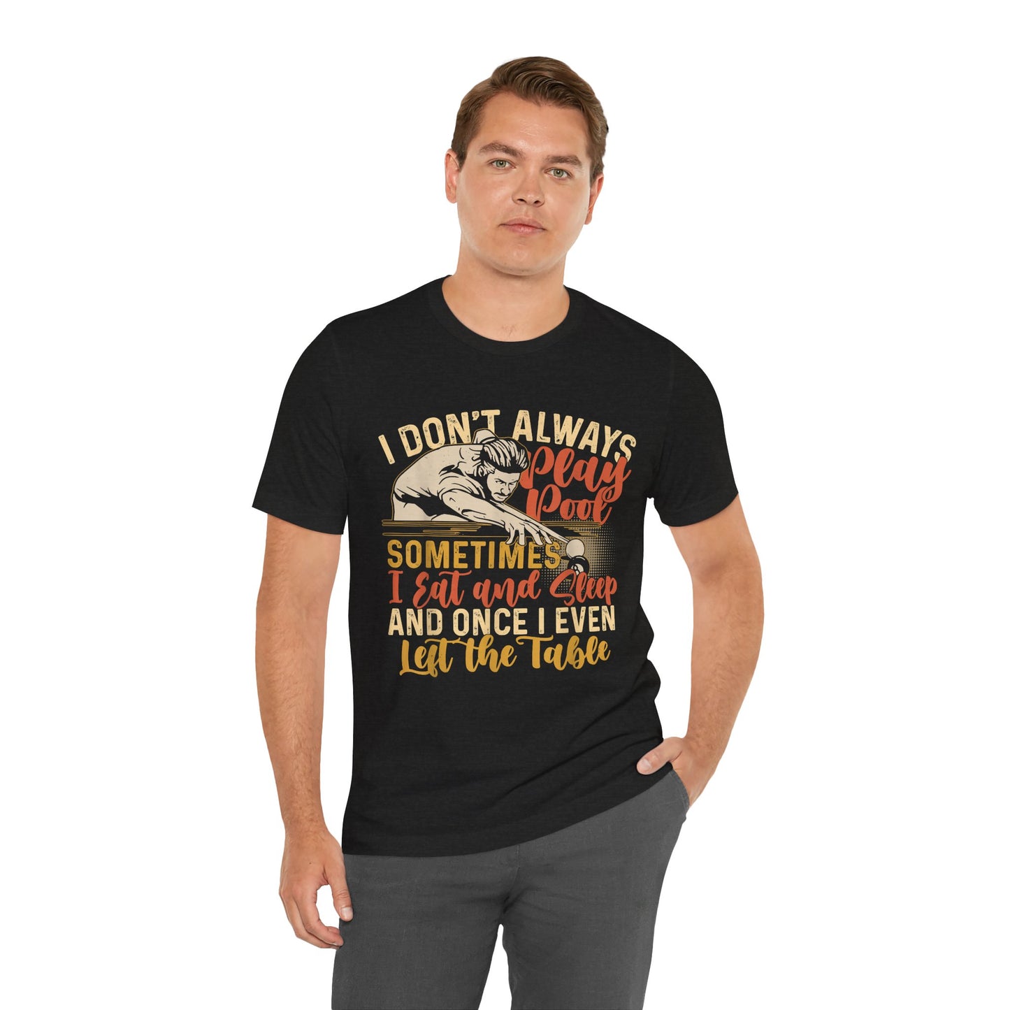 Pool Humor Unisex Tee, Funny Don't Always Play Pool, Gift for Billiards Lovers, Pool Player Tee, Casual Wear, Birthday Gift, Father's Day