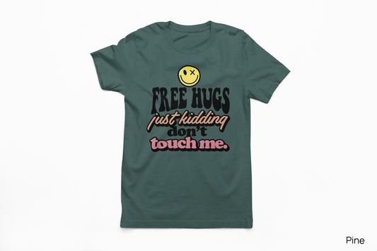 Free Hugs… Just Kidding Don’t Touch Me Tee