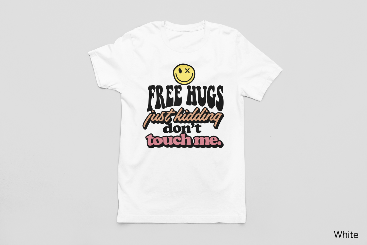 Free Hugs… Just Kidding Don’t Touch Me Tee