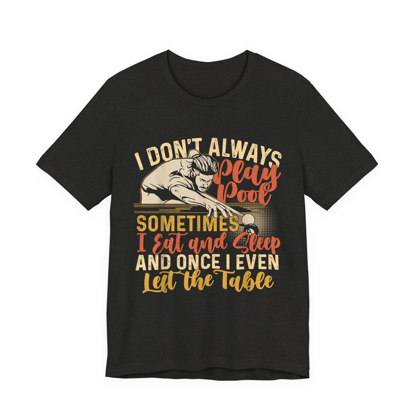 Pool Humor Unisex Tee, Funny Don't Always Play Pool, Gift for Billiards Lovers, Pool Player Tee, Casual Wear, Birthday Gift, Father's Day