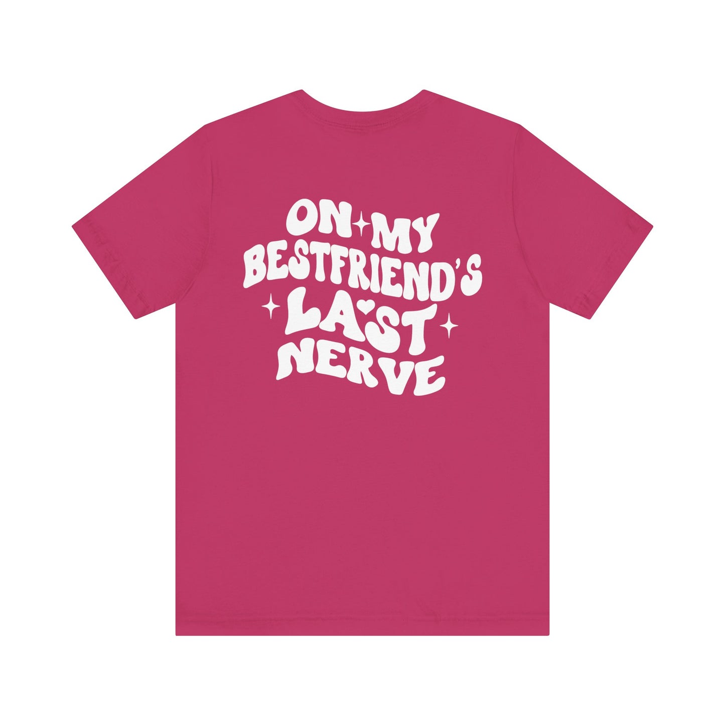 Best Friend's Last Nerve Tee, Funny T-Shirt, Gift for Besties, Unisex Graphic Tee, Casual Wear, Humorous Shirt