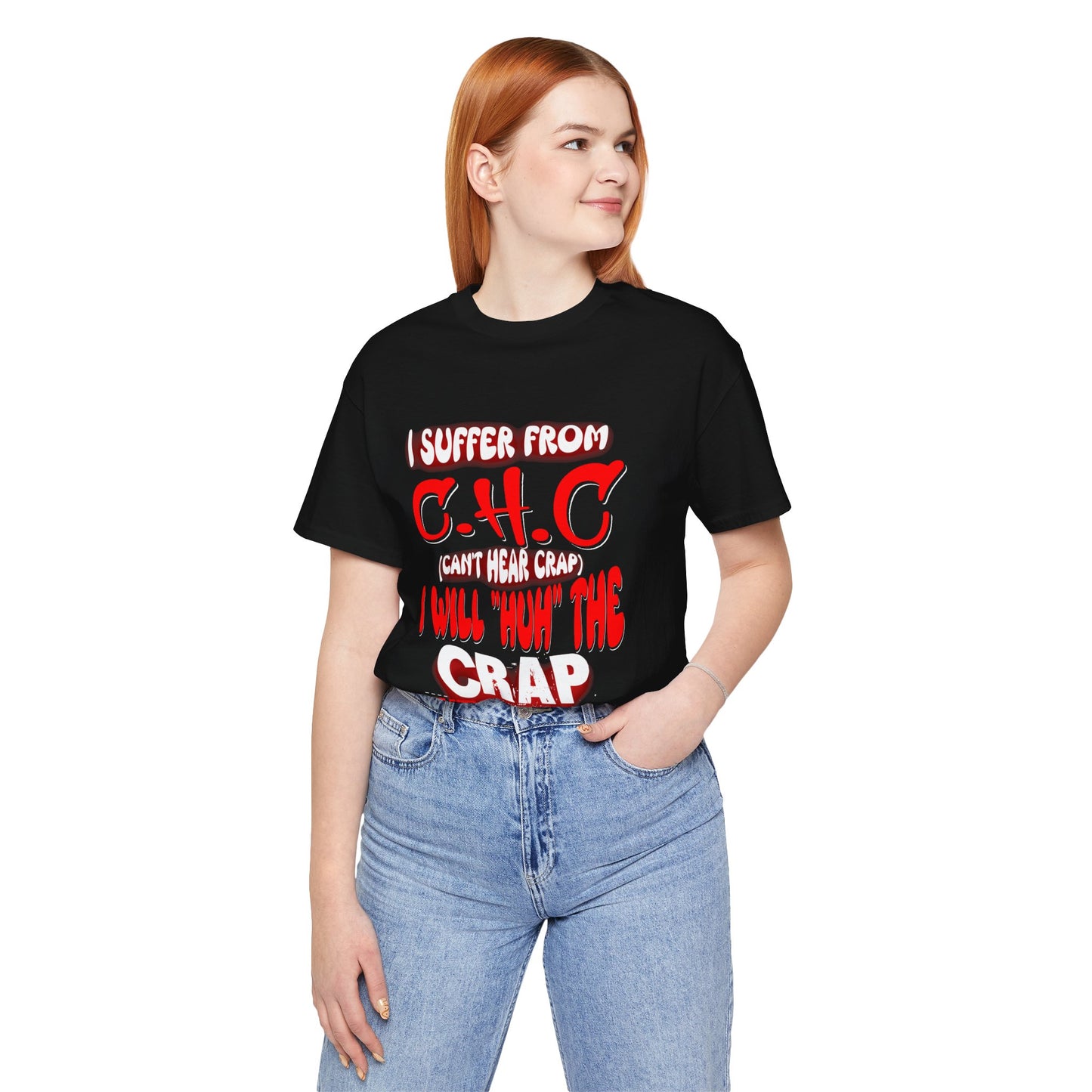 Funny Unisex Tee - I suffer from 'Can't Hear Crap' Design