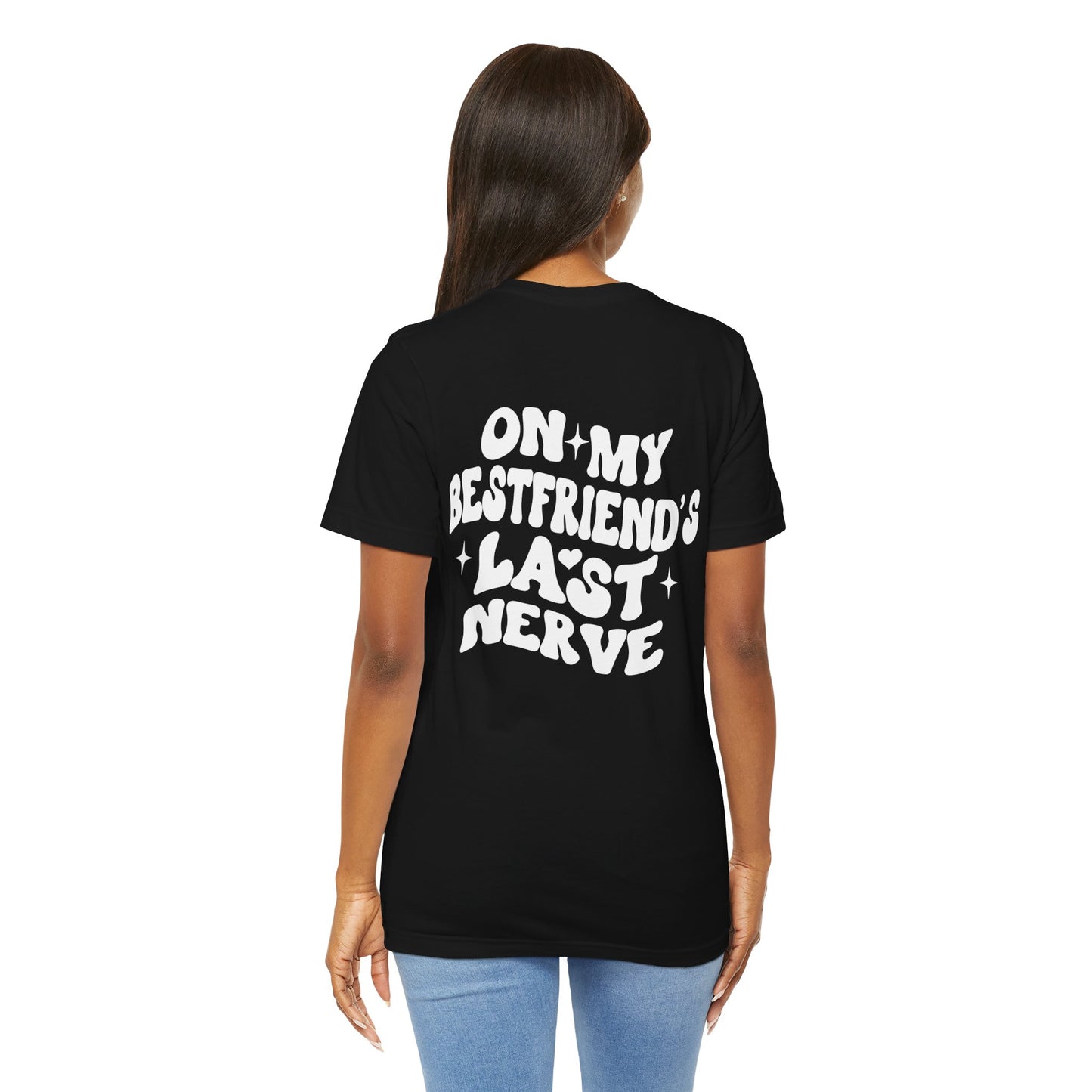 Best Friend's Last Nerve Tee, Funny T-Shirt, Gift for Besties, Unisex Graphic Tee, Casual Wear, Humorous Shirt