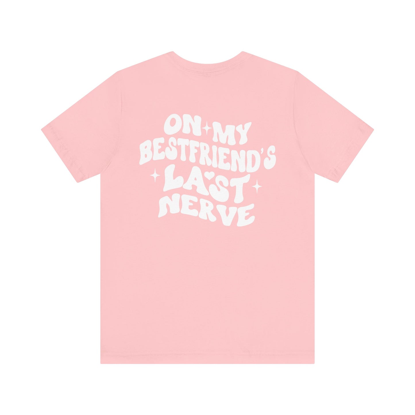 Best Friend's Last Nerve Tee, Funny T-Shirt, Gift for Besties, Unisex Graphic Tee, Casual Wear, Humorous Shirt