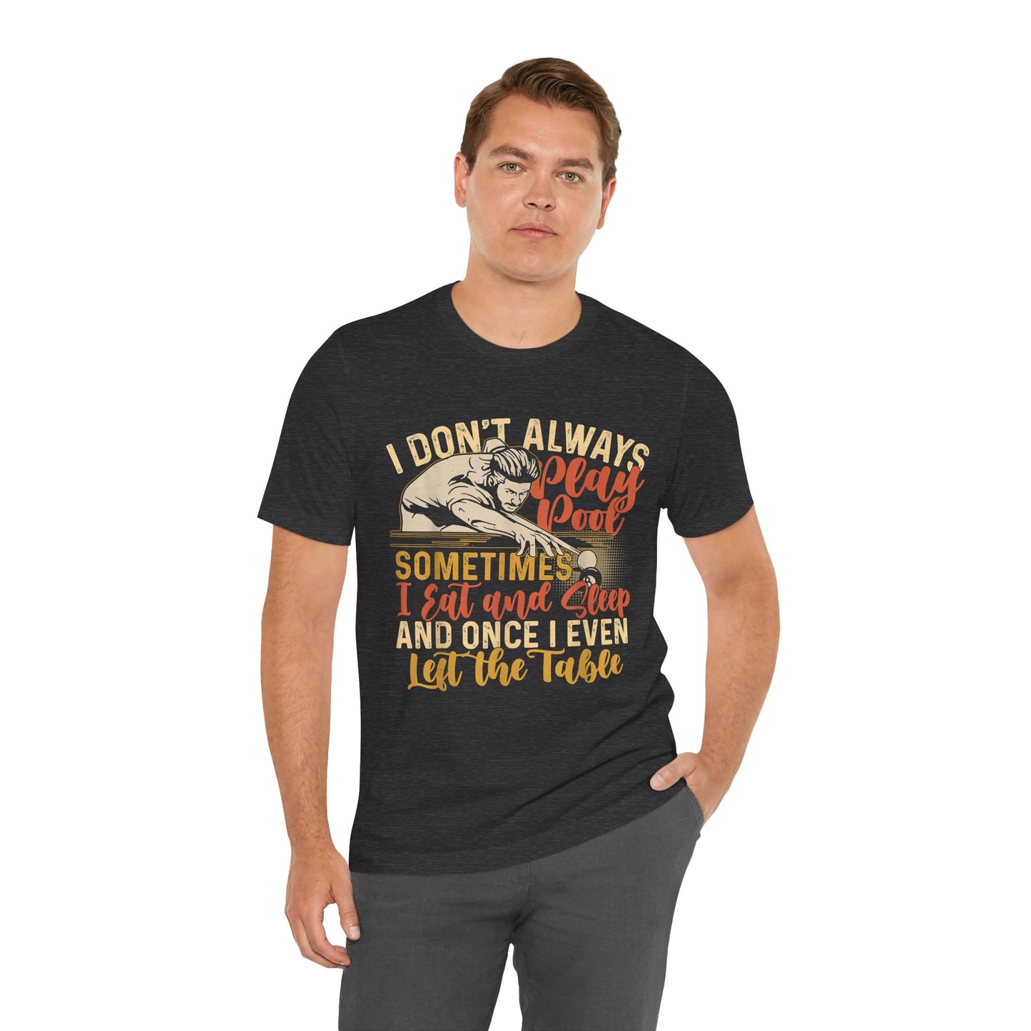 Pool Humor Unisex Tee, Funny Don't Always Play Pool, Gift for Billiards Lovers, Pool Player Tee, Casual Wear, Birthday Gift, Father's Day