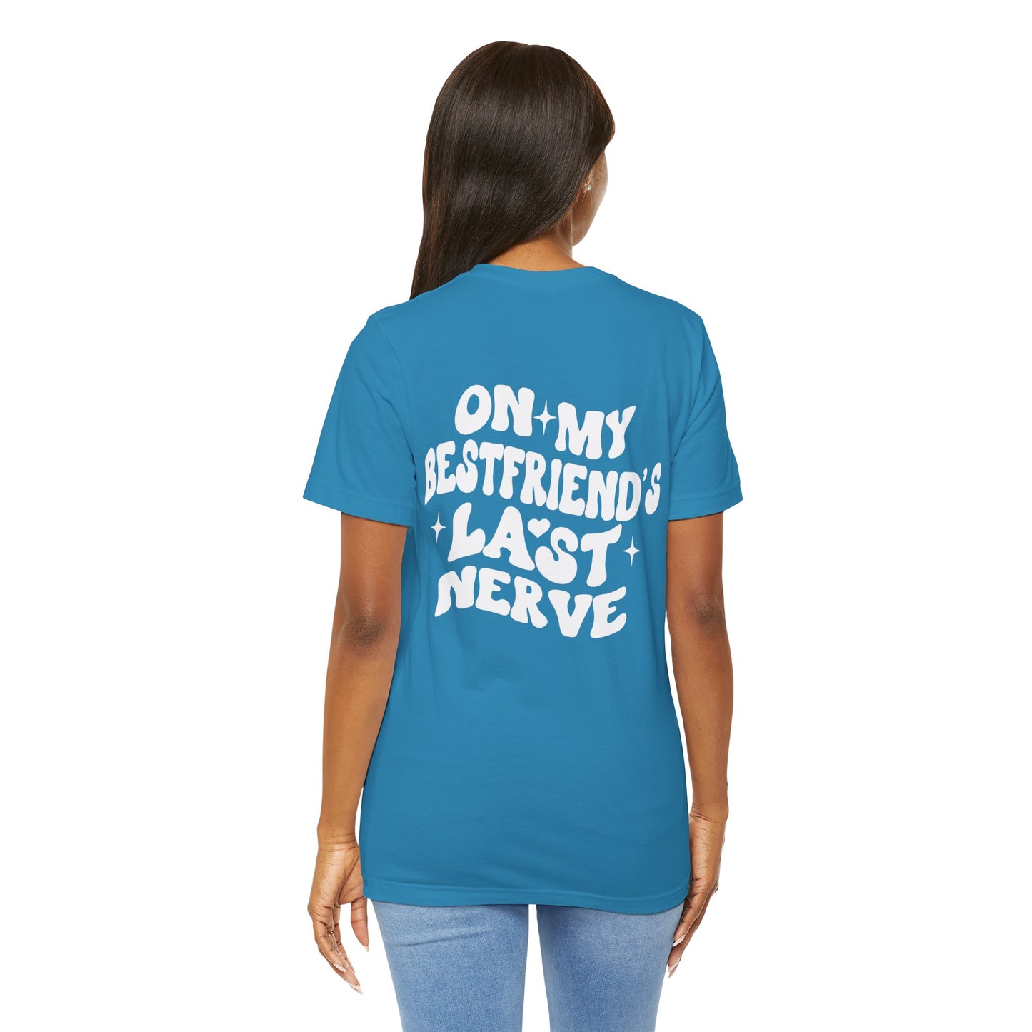 Best Friend's Last Nerve Tee, Funny T-Shirt, Gift for Besties, Unisex Graphic Tee, Casual Wear, Humorous Shirt