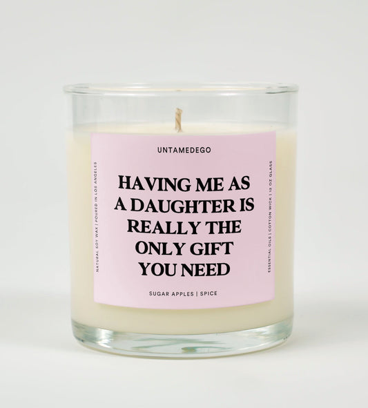 Having Me As A Daughter Is Really The Only Gift You Need Glass Candle