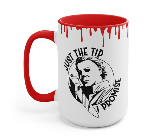 Just The Tip I Promise Mug