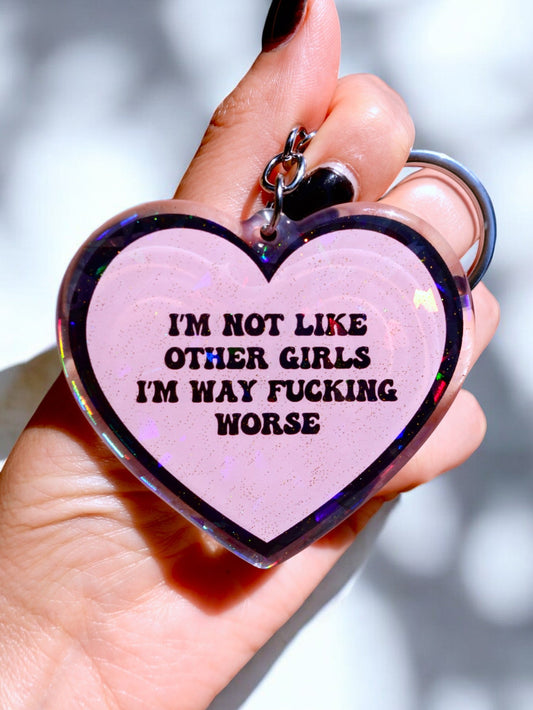 I'm Not Like Other Girls I'm Way Fucking Worse Holographic Heart Keychain
