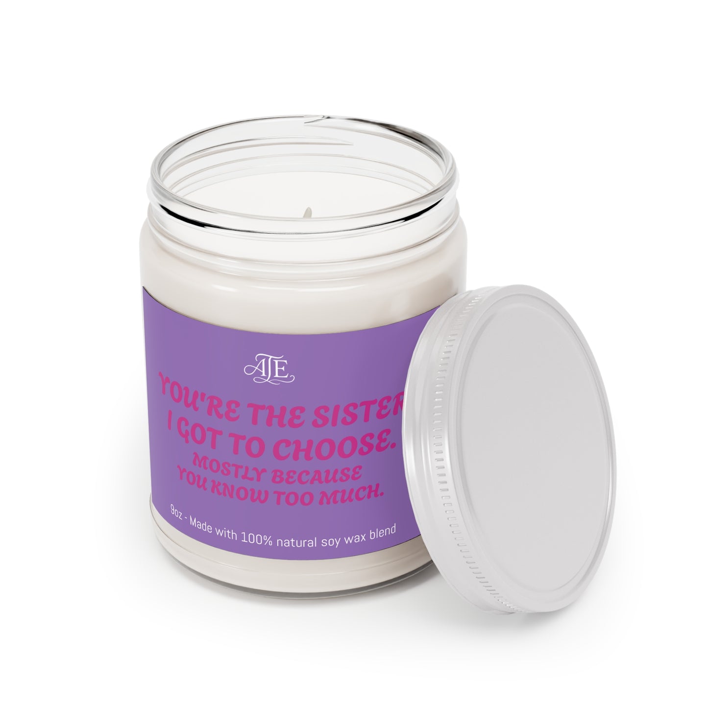 You're the Sister I Got to Choose Scented Soy Candles with White Lid, 9oz