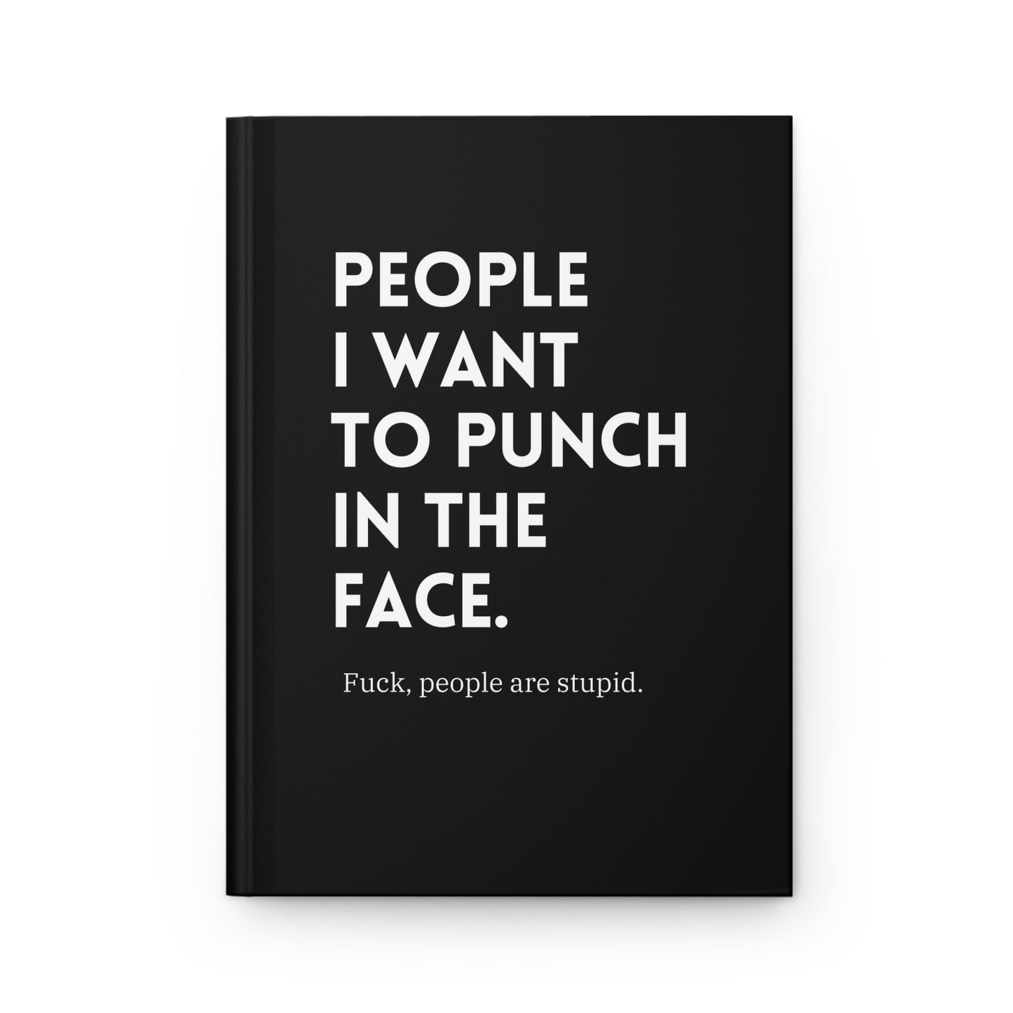 People I Want To Punch In The Face Hardcover Journal