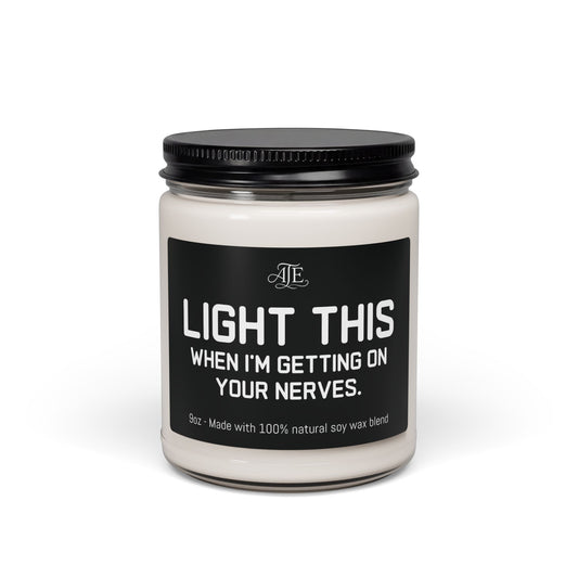 Light this When I get On Your Nerves Scented Soy Candle, 9oz