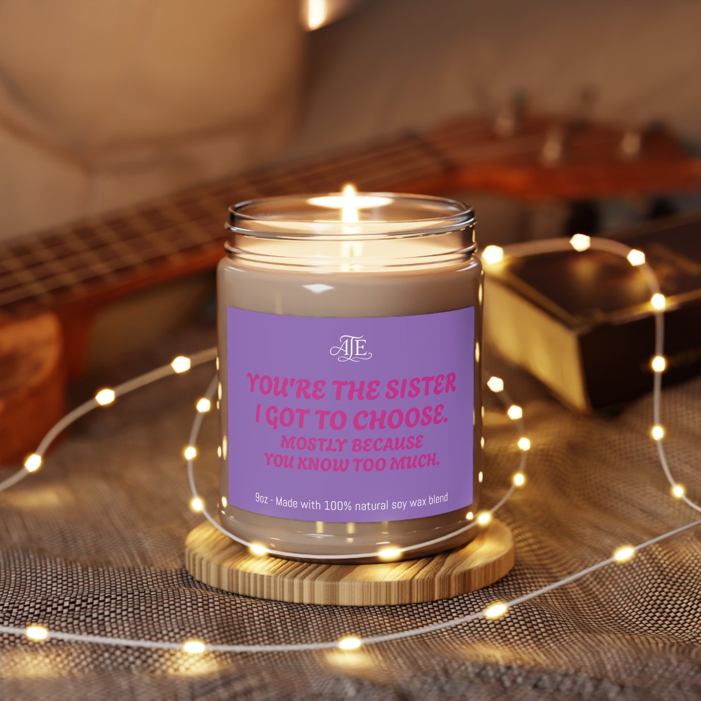 You're the Sister I Got to Choose Scented Soy Candles with White Lid, 9oz