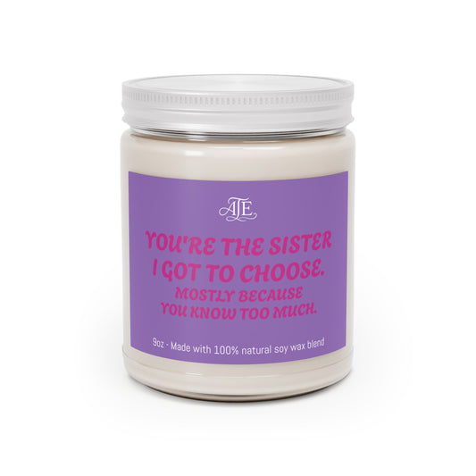 You're the Sister I Got to Choose Scented Soy Candles with White Lid, 9oz