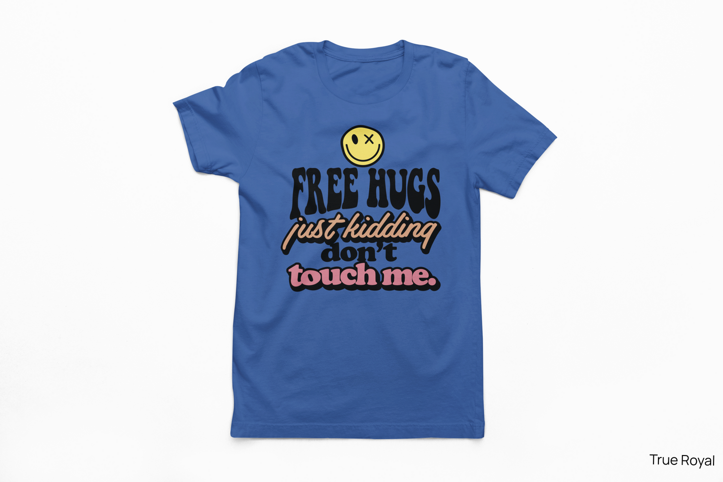 Free Hugs… Just Kidding Don’t Touch Me Tee