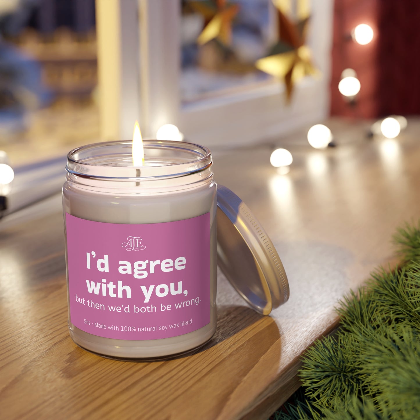 I'd agree with you.. Scented Soy Candles, 9oz