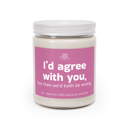 I'd agree with you.. Scented Soy Candles, 9oz