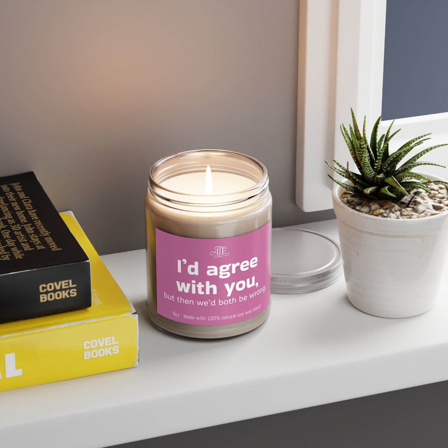 I'd agree with you.. Scented Soy Candles, 9oz
