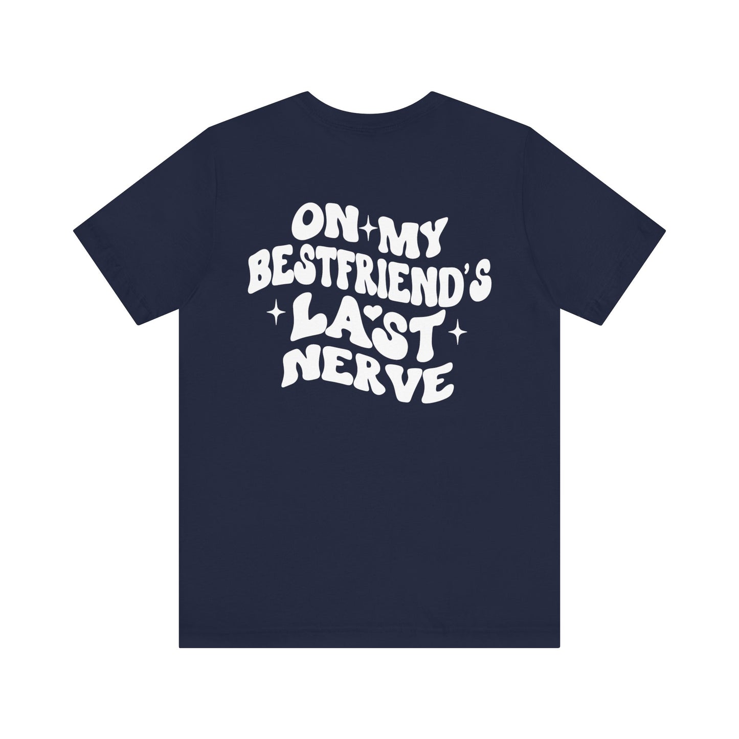 Best Friend's Last Nerve Tee, Funny T-Shirt, Gift for Besties, Unisex Graphic Tee, Casual Wear, Humorous Shirt