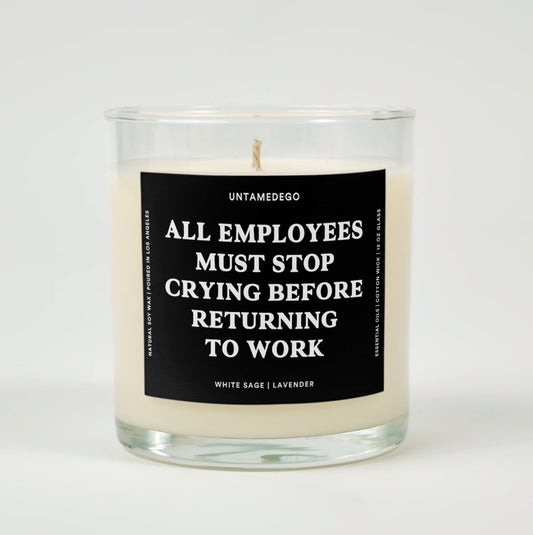 All Employees Must Stop Crying Before Returning To Work Glass Candle