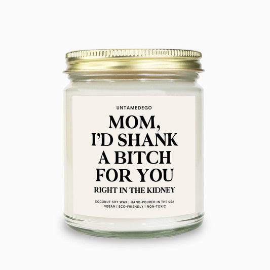 Mom I'd Shank A Bitch For You Candle
