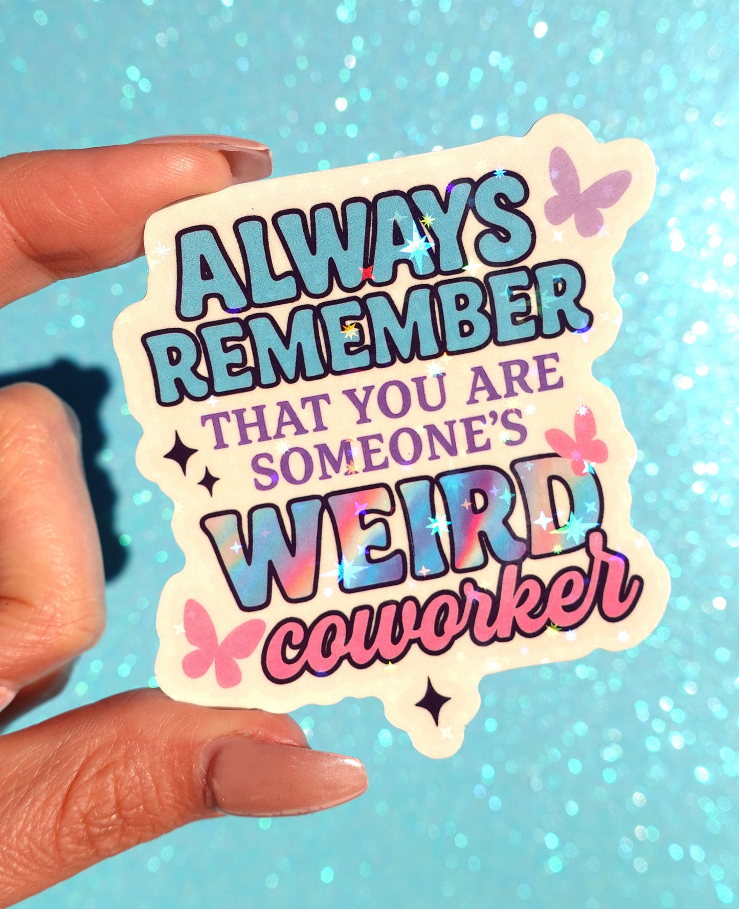 Always Remember Weird Coworker Sticker – Funny Work Holographic Vinyl Sticker