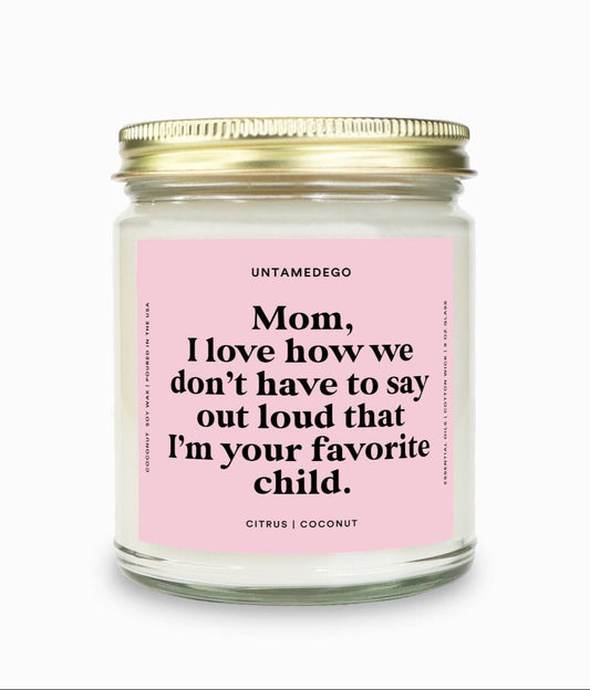 I Love How We Don't Have To Say Out Loud That I Am Your Favorite Child Gold Top Candle