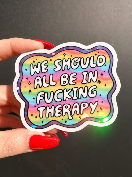 We Should All Be in Fucking Therapy