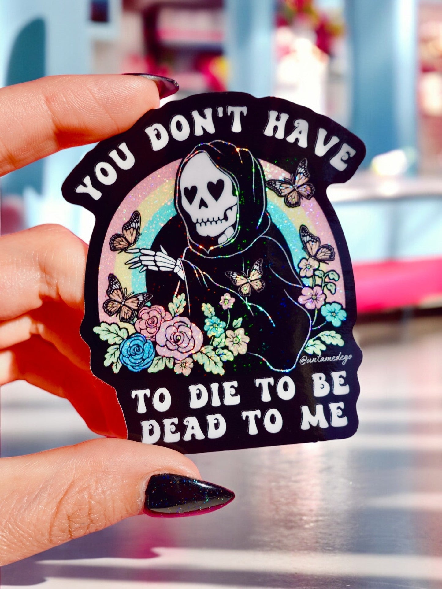 You Don't Have to Die to Be Dead to Me Sticker