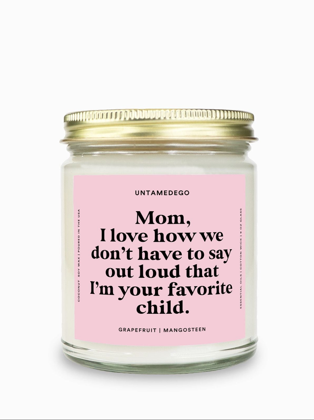 I Love How We Don't Have To Say Out Loud That I Am Your Favorite Child Gold Top Candle