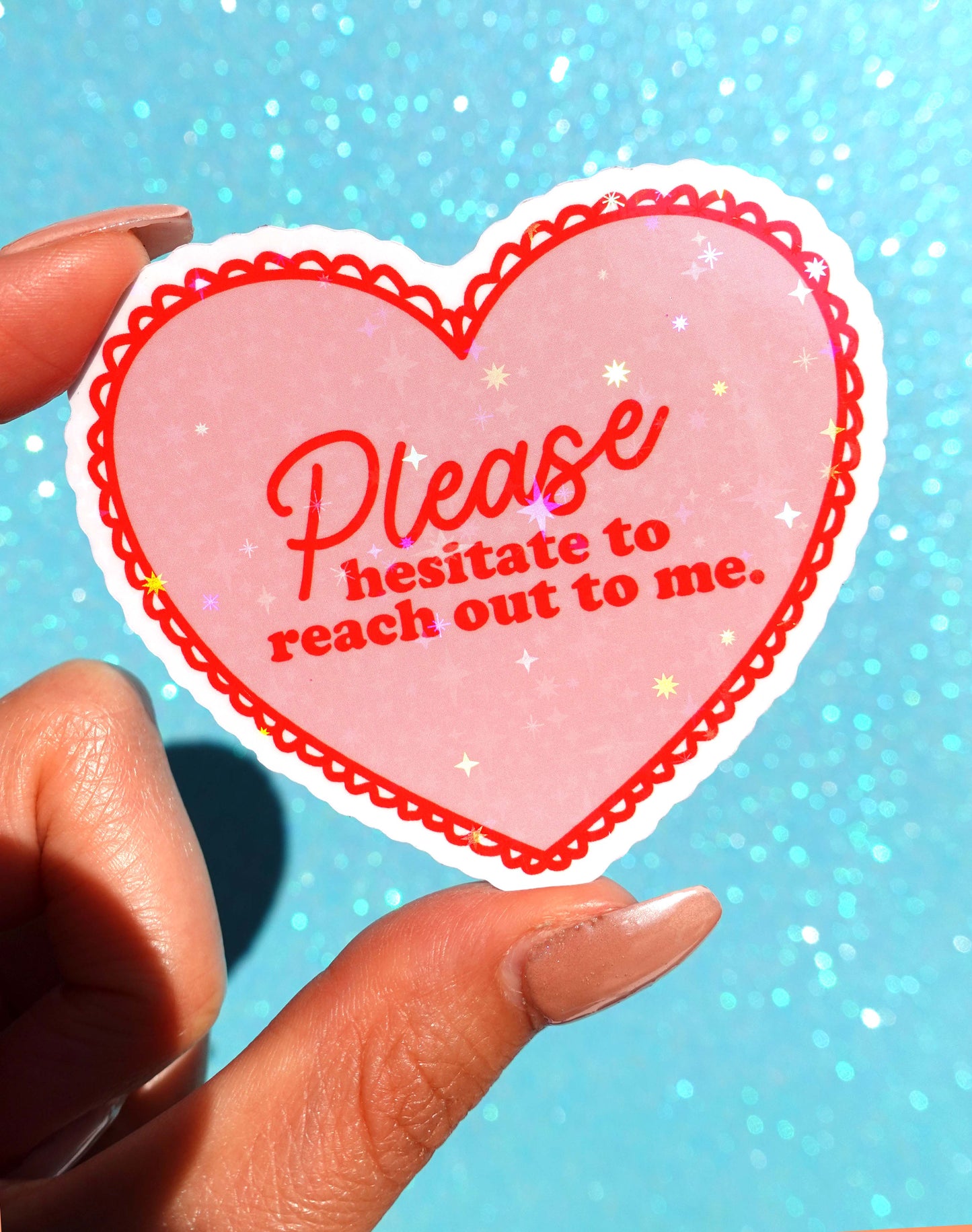 Please Hesitate to Reach Out Sticker – Funny Heart Holographic Vinyl Sticker
