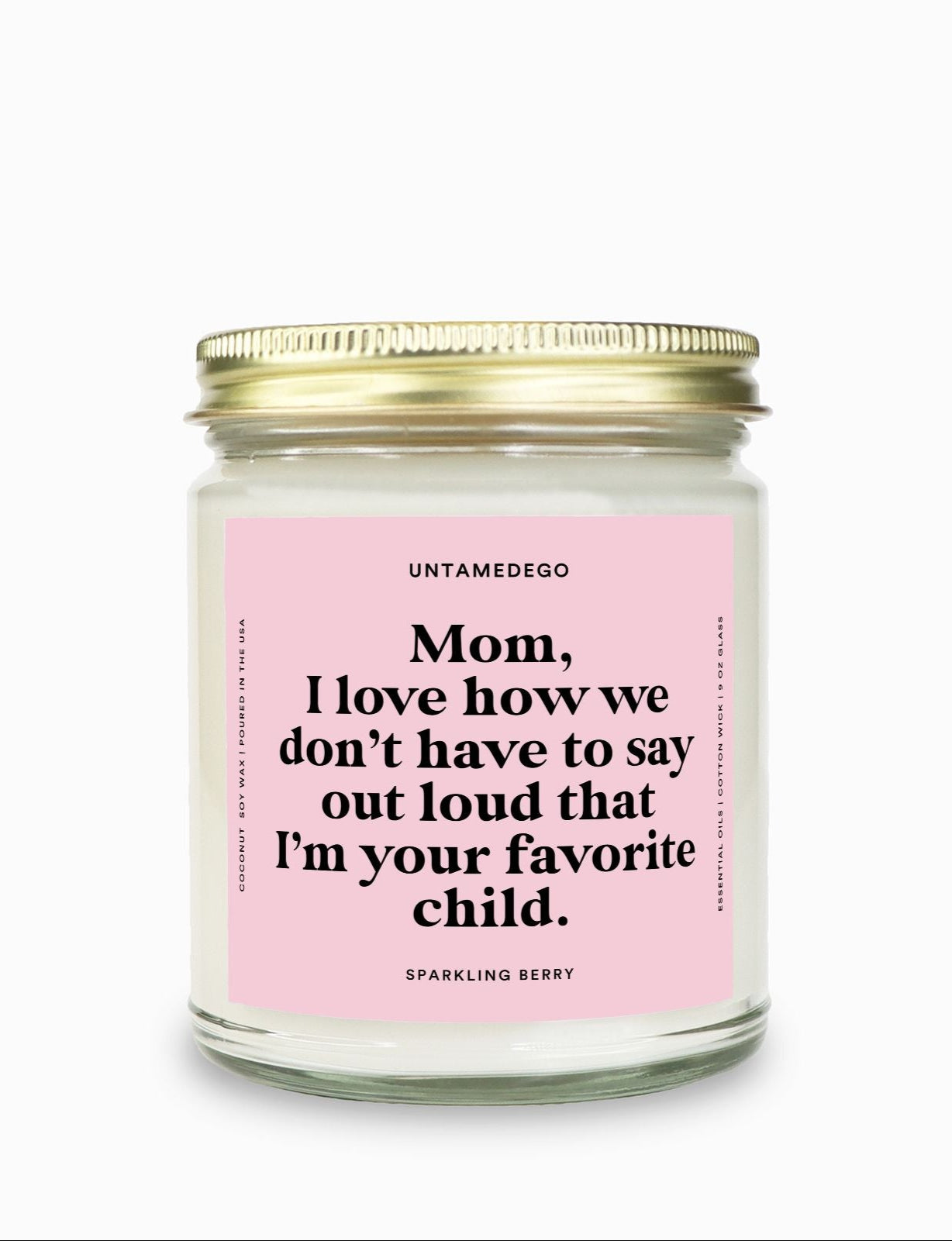 I Love How We Don't Have To Say Out Loud That I Am Your Favorite Child Gold Top Candle