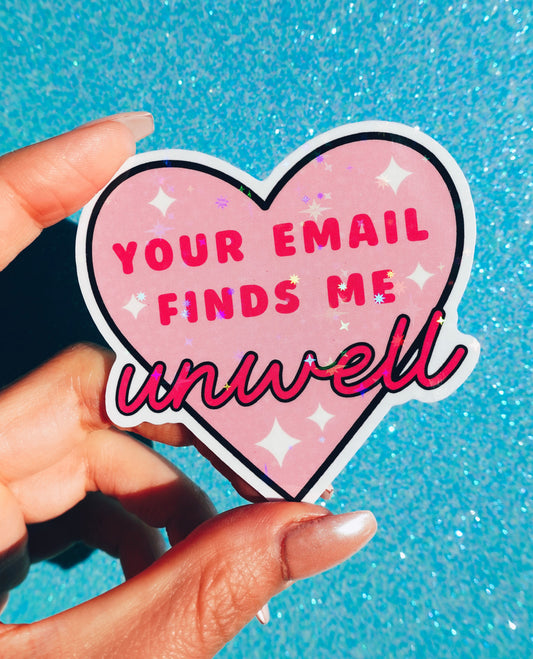Your Email Finds Me Unwell Sticker – Funny Work Glitter Vinyl Sticker